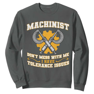 Funny Machinist Sarcastic Sweatshirt Do Not Mess With Me I Have Tolerance Issues TS14 Dark Heather Print Your Wear
