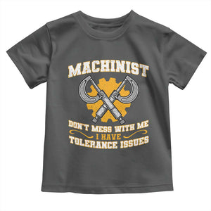 Funny Machinist Sarcastic Toddler T Shirt Do Not Mess With Me I Have Tolerance Issues TS14 Dark Heather Print Your Wear
