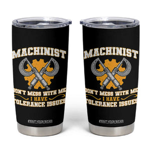 Funny Machinist Sarcastic Tumbler Cup Do Not Mess With Me I Have Tolerance Issues TS14 Black Print Your Wear
