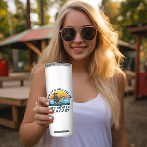 Funny Skeleton Camo Fishing Skinny Tumbler I Can Not Work Today My Arm Is In A Cast TS14 Print Your Wear