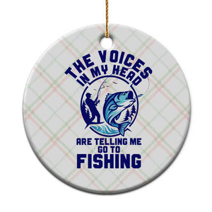 Funny Fisherman Ceramic Ornament The Voices In My Head Are Telling Me To Go Fishing TS14 1pc Christmas Plaid Print Your Wear