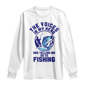 Funny Fisherman Long Sleeve Shirt The Voices In My Head Are Telling Me To Go Fishing TS14 White Print Your Wear