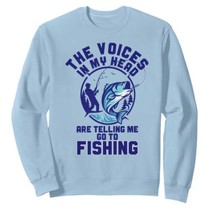 Funny Fisherman Sweatshirt The Voices In My Head Are Telling Me To Go Fishing TS14 Light Blue Print Your Wear