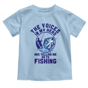 Funny Fisherman Toddler T Shirt The Voices In My Head Are Telling Me To Go Fishing TS14 Light Blue Print Your Wear