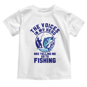 Funny Fisherman Toddler T Shirt The Voices In My Head Are Telling Me To Go Fishing TS14 White Print Your Wear
