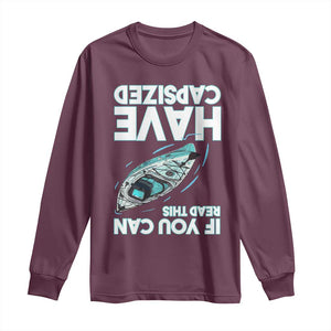 If You Can Read This I Have Capsized Long Sleeve Shirt Funny Boating TS14 Maroon Print Your Wear