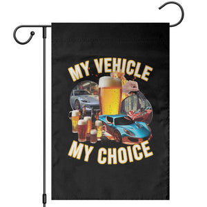 My Vehicle My Choice Garden Flag Funny Drunk Driving TS14 Black Print Your Wear