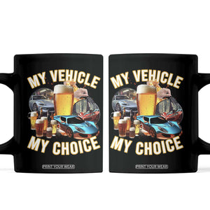 My Vehicle My Choice Coffee Mug Funny Drunk Driving TS14 Black Print Your Wear