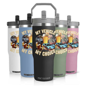 My Vehicle My Choice Flip Straw Tumbler Funny Drunk Driving TS14 Print Your Wear