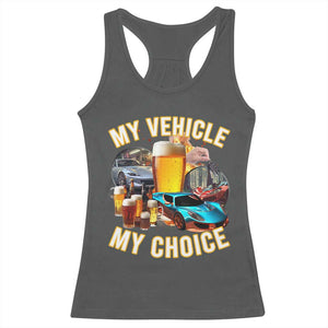 My Vehicle My Choice Racerback Tank Top Funny Drunk Driving TS14 Dark Heather Print Your Wear