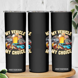 My Vehicle My Choice Skinny Tumbler Funny Drunk Driving TS14 Print Your Wear