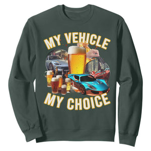 My Vehicle My Choice Sweatshirt Funny Drunk Driving TS14 Dark Forest Green Print Your Wear