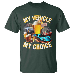 My Vehicle My Choice T Shirt Funny Drunk Driving TS14 Dark Forest Green Print Your Wear