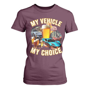 My Vehicle My Choice T Shirt For Women Funny Drunk Driving TS14 Maroon Print Your Wear