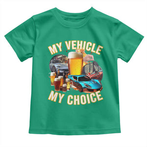 My Vehicle My Choice Toddler T Shirt Funny Drunk Driving TS14 Irish Green Print Your Wear