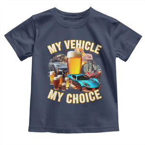 My Vehicle My Choice Toddler T Shirt Funny Drunk Driving TS14 Navy Print Your Wear