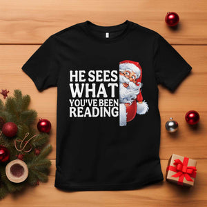 He Sees What You Have Been Reading T Shirt Funny Bookish Christmas Book Lover TS14 Black Print Your Wear