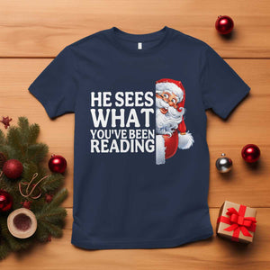 He Sees What You Have Been Reading T Shirt Funny Bookish Christmas Book Lover TS14 Navy Print Your Wear