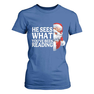He Sees What You Have Been Reading T Shirt For Women Funny Bookish Christmas Book Lover TS14 Royal Blue Print Your Wear