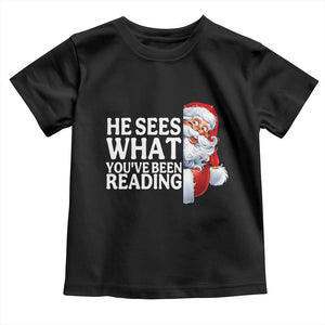 He Sees What You Have Been Reading Toddler T Shirt Funny Bookish Christmas Book Lover TS14 Black Print Your Wear
