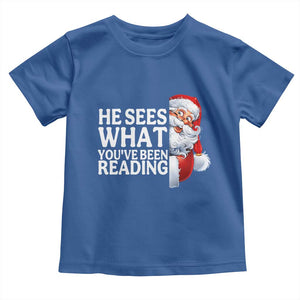 He Sees What You Have Been Reading Toddler T Shirt Funny Bookish Christmas Book Lover TS14 Royal Blue Print Your Wear