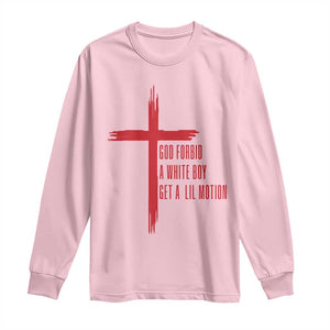 God Forbid A White Boy Get A Lil Motion Long Sleeve Shirt Funny Christian Quote Meme TS14 Light Pink Print Your Wear