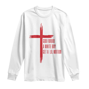 God Forbid A White Boy Get A Lil Motion Long Sleeve Shirt Funny Christian Quote Meme TS14 White Print Your Wear