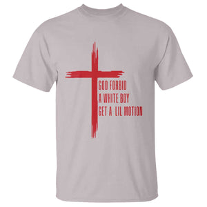 God Forbid A White Boy Get A Lil Motion T Shirt Funny Christian Quote Meme TS14 Ice Gray Print Your Wear