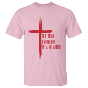 God Forbid A White Boy Get A Lil Motion T Shirt Funny Christian Quote Meme TS14 Light Pink Print Your Wear