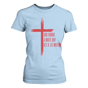God Forbid A White Boy Get A Lil Motion T Shirt For Women Funny Christian Quote Meme TS14 Light Blue Print Your Wear
