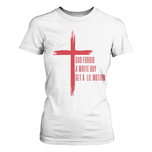 God Forbid A White Boy Get A Lil Motion T Shirt For Women Funny Christian Quote Meme TS14 White Print Your Wear