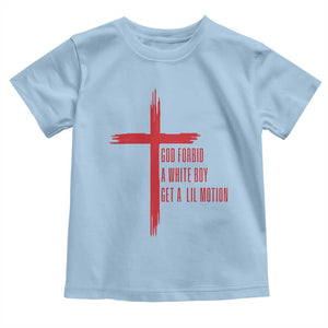 God Forbid A White Boy Get A Lil Motion Toddler T Shirt Funny Christian Quote Meme TS14 Light Blue Print Your Wear