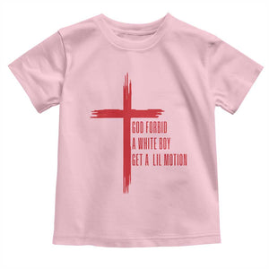 God Forbid A White Boy Get A Lil Motion Toddler T Shirt Funny Christian Quote Meme TS14 Light Pink Print Your Wear