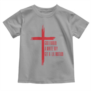 God Forbid A White Boy Get A Lil Motion Toddler T Shirt Funny Christian Quote Meme TS14 Sport Gray Print Your Wear