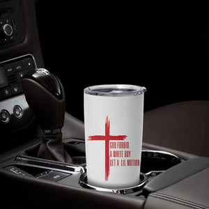 God Forbid A White Boy Get A Lil Motion Tumbler Cup Funny Christian Quote Meme TS14 Print Your Wear