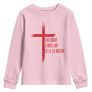 God Forbid A White Boy Get A Lil Motion Youth Sweatshirt Funny Christian Quote Meme TS14 Light Pink Print Your Wear