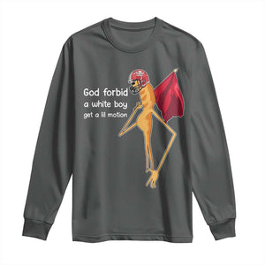 God Forbid A White Boy Get A Lil Motion Long Sleeve Shirt Marcus The Worm Robert Meme Cosplay TS14 Dark Heather Print Your Wear