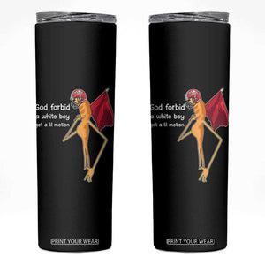 God Forbid A White Boy Get A Lil Motion Skinny Tumbler Marcus The Worm Robert Meme Cosplay TS14 Black Print Your Wear