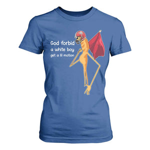 God Forbid A White Boy Get A Lil Motion T Shirt For Women Marcus The Worm Robert Meme Cosplay TS14 Royal Blue Print Your Wear