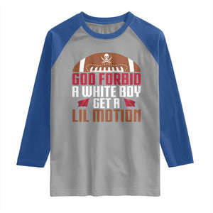 God Forbid A White Boy Get A Lil Motion Raglan Shirt Funny Football Quote TS14 Sport Gray Royal Print Your Wear