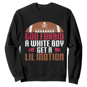 God Forbid A White Boy Get A Lil Motion Sweatshirt Funny Football Quote TS14 Black Print Your Wear