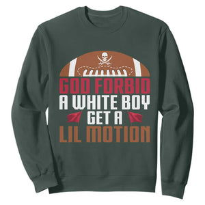 God Forbid A White Boy Get A Lil Motion Sweatshirt Funny Football Quote TS14 Dark Forest Green Print Your Wear