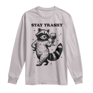 Stay Trashy Raccoon Long Sleeve Shirt Funny Raccoon Drinking Wine Meme TS14 Ice Gray Print Your Wear