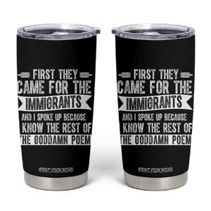 First They Came for The Immigrants Tumbler Cup Funny Saying Human Rights TS14 Black Print Your Wear