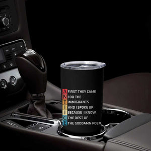 First They Came for The Immigrants Tumbler Cup Sarcastic Immigration Rights Protest TS14 Print Your Wear