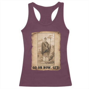Funny Saint Patrick Irish Catholic St Patrick's Day Racerback Tank Top Go On Now Git TS14 Maroon Print Your Wear