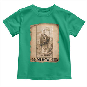 Funny Saint Patrick Irish Catholic St Patrick's Day Toddler T Shirt Go On Now Git TS14 Irish Green Print Your Wear