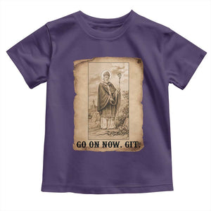 Funny Saint Patrick Irish Catholic St Patrick's Day Toddler T Shirt Go On Now Git TS14 Purple Print Your Wear