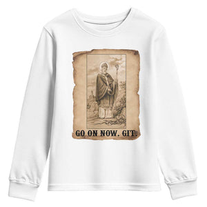 Funny Saint Patrick Irish Catholic St Patrick's Day Youth Sweatshirt Go On Now Git TS14 White Print Your Wear
