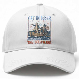 Get In Loser We're Crossing The Delaware Meme Baseball Cap Patriotic American History Independence Day
